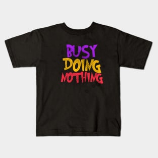 Busy Doing Nothing Kids T-Shirt